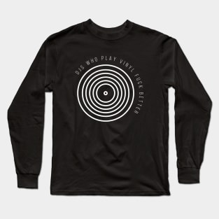 DJ's Who Play Vinyl Fuck Better Long Sleeve T-Shirt